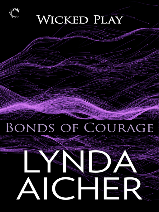 Title details for Bonds of Courage: Book Six of Wicked Play by Lynda Aicher - Available